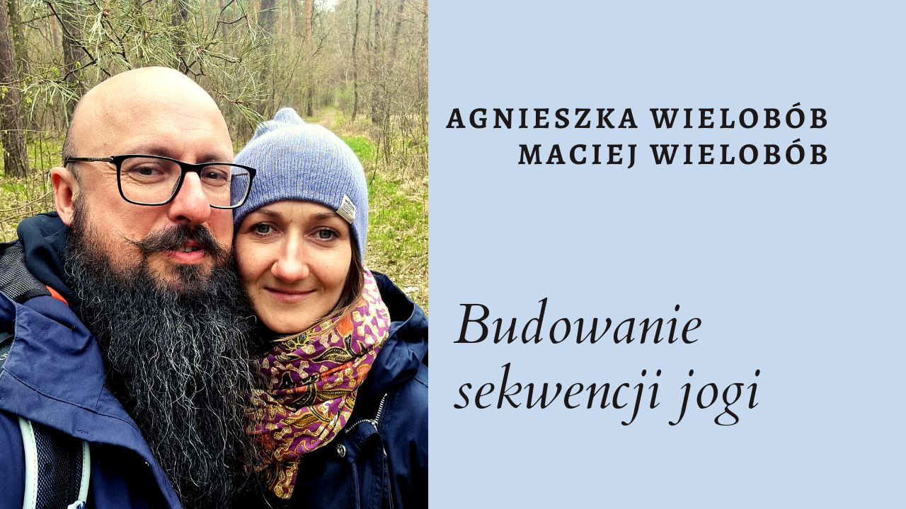Podkast (audio i wideo): Budowanie sekwencji asan jogi ~ Agnieszka i Maciej Wielobobowie